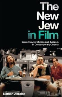 The New Jew in Film : Exploring Jewishness and Judaism in Contemporary Cinema