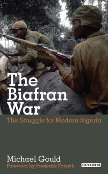 The Struggle for Modern Nigeria : The Biafran War 1967-1970