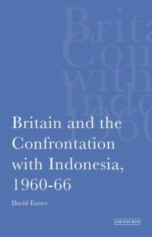 Britain and the Confrontation with Indonesia, 1960-66