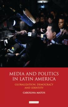 Media and Politics in Latin America : Globalization, Democracy and Identity