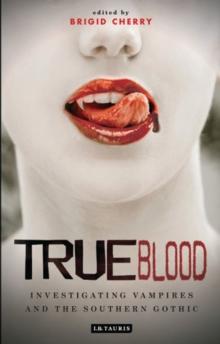 True Blood : Investigating Vampires and Southern Gothic