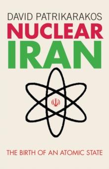 Nuclear Iran : The Birth of an Atomic State