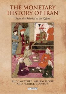 The Monetary History of Iran : From the Safavids to the Qajars