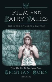 Film and Fairy Tales : The Birth of Modern Fantasy