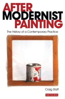 After Modernist Painting : The History of a Contemporary Practice