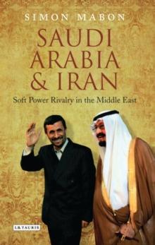 Saudi Arabia and Iran : Power and Rivalry in the Middle East