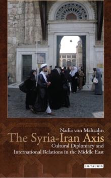 The Syria-Iran Axis : Cultural Diplomacy and International Relations in the Middle East