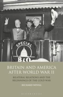 Britain and America After World War II : Bilateral Relations and the Beginnings of the Cold War