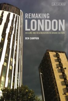 Remaking London : Decline and Regeneration in Urban Culture