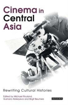 Cinema in Central Asia : Rewriting Cultural Histories