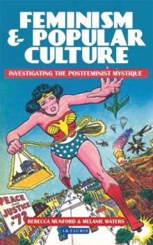 Feminism and Popular Culture : Investigating the Postfeminist Mystique