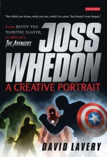 Joss Whedon, A Creative Portrait : From Buffy the Vampire Slayer to Marvel's the Avengers