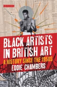 Black Artists in British Art : A History Since the 1950s