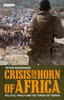 Crisis in the Horn of Africa : Politics, Piracy and the Threat of Terror