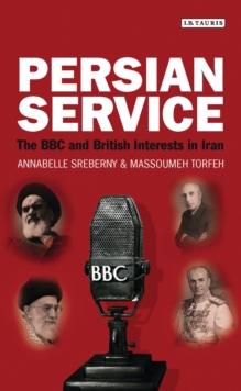 Persian Service : The BBC and British Interests in Iran