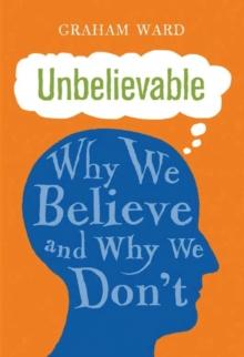 Unbelievable : Why We Believe and Why We Don'T