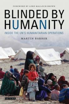 Blinded by Humanity : Inside the Un's Humanitarian Operations