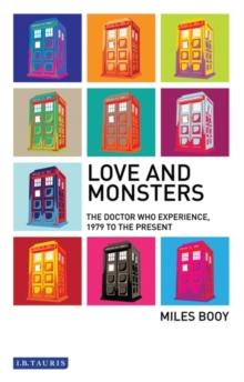 Love and Monsters : The Doctor Who Experience, 1979 to the Present