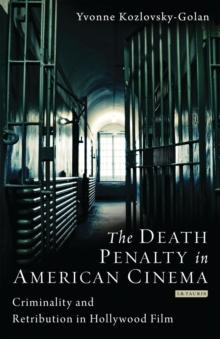 The Death Penalty in American Cinema : Criminality and Retribution in Hollywood Film