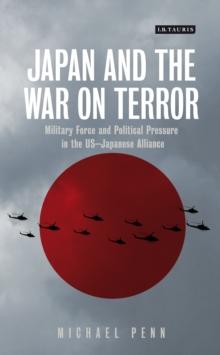 Japan and the War on Terror : Military Force and Political Pressure in the Us-Japanese Alliance