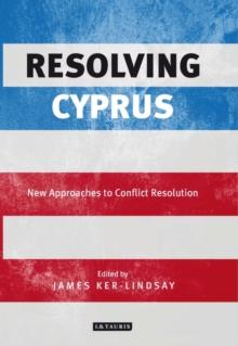 Resolving Cyprus : New Approaches to Conflict Resolution