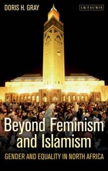 Beyond Feminism and Islamism : Gender and Equality in North Africa