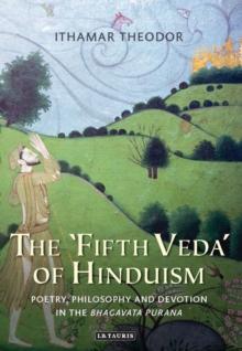 The 'Fifth Veda' of Hinduism : Poetry, Philosophy and Devotion in the Bhagavata Purana