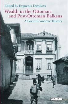 Wealth in the Ottoman and Post-Ottoman Balkans : A Socio-Economic History