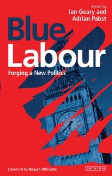 Blue Labour : Forging a New Politics