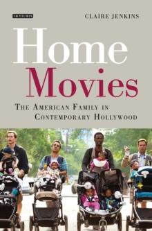 Home Movies : The American Family in Contemporary Hollywood Cinema