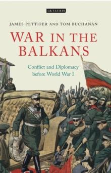 War in the Balkans : Conflict and Diplomacy Before World War I