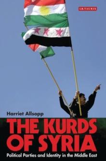 The Kurds of Syria : Political Parties and Identity in the Middle East