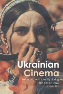 Ukrainian Cinema : Belonging and Identity during the Soviet Thaw