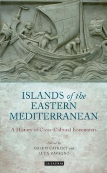 The Islands of the Eastern Mediterranean : A History of Cross-Cultural Encounters