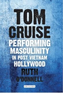 Tom Cruise : Performing Masculinity in Post Vietnam Hollywood