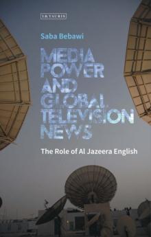 Media Power and Global Television News : The Role of Al Jazeera English