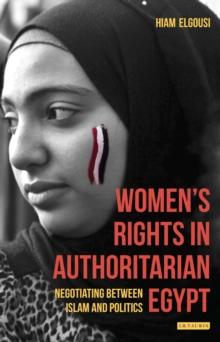 Women's Rights in Authoritarian Egypt : Negotiating Between Islam and Politics