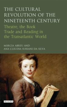 The Cultural Revolution of the Nineteenth Century : Theatre, the Book-Trade and Reading in the Transatlantic World