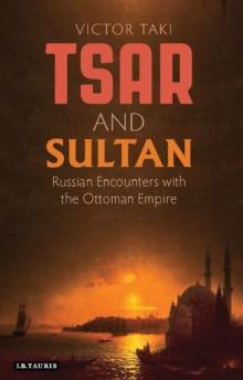 Tsar and Sultan : Russian Encounters with the Ottoman Empire