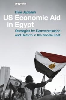 US Economic Aid in Egypt : Strategies for Democratisation and Reform in the Middle East