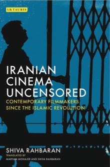 Iranian Cinema Uncensored : Contemporary Film-Makers Since the Islamic Revolution