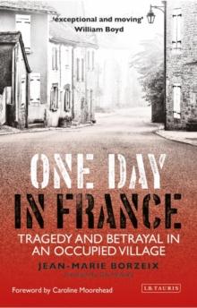 One Day in France : Tragedy and Betrayal in an Occupied Village