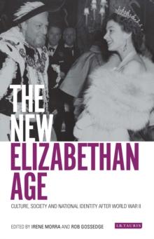 The New Elizabethan Age : Culture, Society and National Identity After World War II