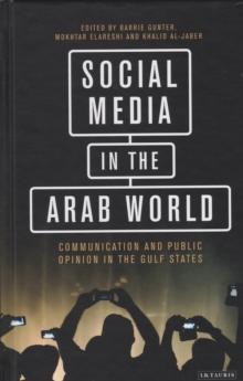 Social Media in the Arab World : Communication and Public Opinion in the Gulf States