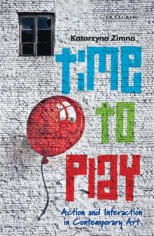 Time to Play : Action and Interaction in Contemporary Art