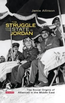 The Struggle for the State in Jordan : The Social Origins of Alliances in the Middle East