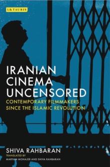 Iranian Cinema Uncensored : Contemporary Film-Makers Since the Islamic Revolution