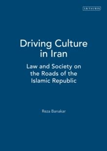 Driving Culture in Iran : Law and Society on the Roads of the Islamic Republic