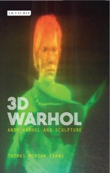 3D Warhol : Andy Warhol and Sculpture