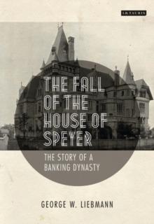 The Fall of the House of Speyer : The Story of a Banking Dynasty